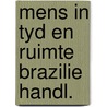 Mens in tyd en ruimte brazilie handl. by Unknown