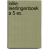 Lollie leerlingenboek a 5 ex. by Unknown