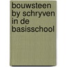 Bouwsteen by schryven in de basisschool by Unknown