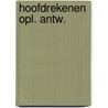 Hoofdrekenen opl. antw. door Hof