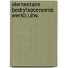 Elementaire bedryfseconomie werkb.uitw. by Slot