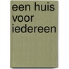 Een huis voor iedereen by Kees van Rixoort