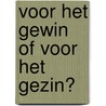 Voor het gewin of voor het gezin? door P. de Jong-'T. Hart