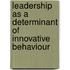 Leadership as a determinant of innovative behaviour