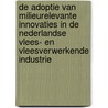 De adoptie van milieurelevante innovaties in de nederlandse vlees- en vleesverwerkende industrie door L.N.C. Vlaar