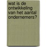 Wat is de ontwikkeling van het aantal ondernemers? door N.S. Bosma