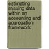 Estimating missing data within an accounting and aggregation framework