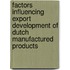 Factors influencing export development of Dutch manufactured products