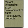 Factors influencing export development of Dutch manufactured products by Y.M. Prince