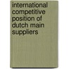 International competitive position of Dutch main suppliers door J.A. van Dijken