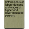 Determinants of labour demand and wages of higher and lower educated persons door M.H.C. Lever
