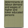 Determinants of labour demand and wages of higher and lower educated persons by M.H.C. Lever