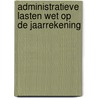 Administratieve lasten Wet op de Jaarrekening by B.I. van der Burg