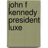 John f kennedy president luxe door Sidey