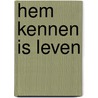 Hem kennen is leven door Naaykens