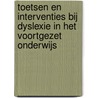 Toetsen en interventies bij dyslexie in het Voortgezet Onderwijs door R. Kleijnen