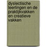 Dyslectische leerlingen en de praktijkvakken en creatieve vakken by R. Kleijnen