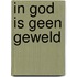 In god is geen geweld