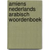 Amiens nederlands arabisch woordenboek door Amien
