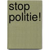 Stop Politie! door M. Menger