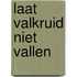 Laat Valkruid niet vallen