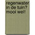Regenwater in de tuin? Mooi wel!