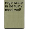 Regenwater in de tuin? Mooi wel! door N. van Dooren