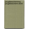 Jeugdbescherming jeugdbescherm.recht door Verhellen