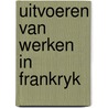 Uitvoeren van werken in frankryk by Unknown