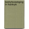Bedryfsvestiging in frankryk by Unknown