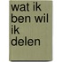 Wat ik ben wil ik delen