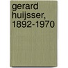 Gerard Huijsser, 1892-1970 door L. Hollander-Francken