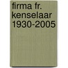 Firma Fr. Kenselaar 1930-2005 door D. Cardinaals