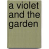 A violet and the garden by A.R. Breneman