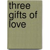 Three gifts of love door J. Mehrabi