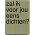 Zal ik voor jou eens dichten?