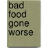 Bad food gone worse