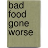 Bad food gone worse door E. Boonstra