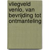 Vliegveld Venlo, van bevrijding tot ontmanteling by H. Groeneveld