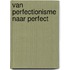 Van Perfectionisme naar Perfect