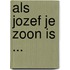 Als Jozef je zoon is ...