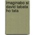 Imaginabo si David Tabata ho tata