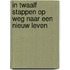 In twaalf stappen op weg naar een nieuw leven