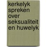 Kerkelyk spreken over seksualiteit en huwelyk door Th. Beemer