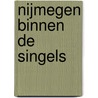 Nijmegen binnen de singels door R. Rozenburg