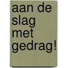 Aan de slag met gedrag! door Jaak Ph. Janssens