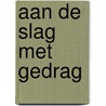 Aan de slag met gedrag by J. ter Borg