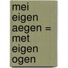 Mei eigen aegen = Met eigen ogen door Onbekend