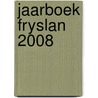 jaarboek Fryslan 2008 by Unknown