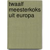 Twaalf meesterkoks uit europa door Marion Brion